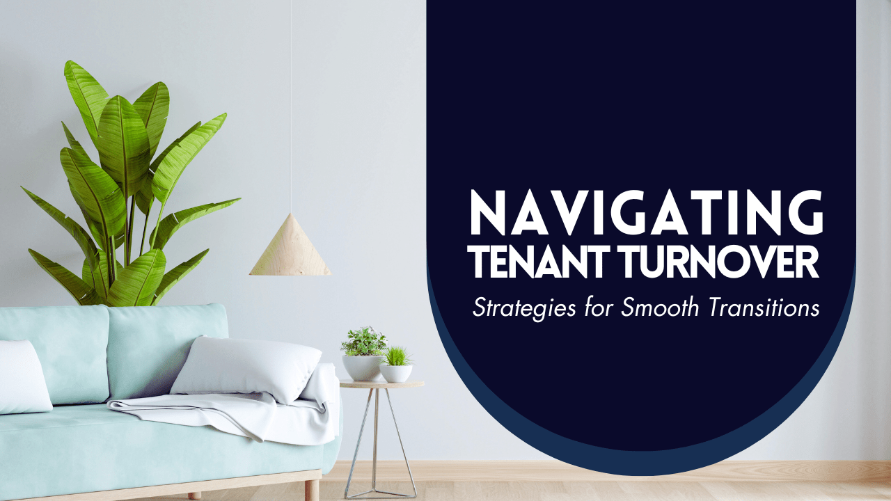 Navigating Tenant Turnover: Strategies for Smooth Transitions